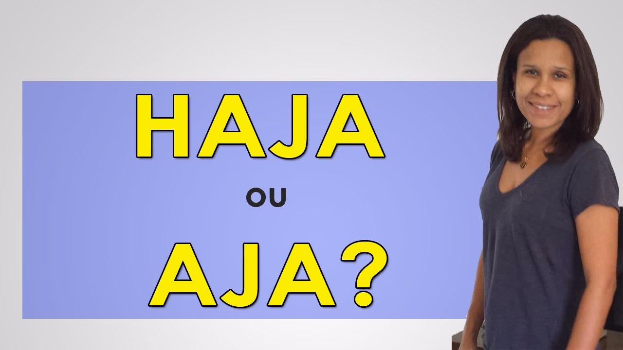 Qual é a diferença entre aja e haja?